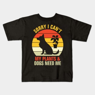 Sorry I Can't My Plants And Dogs Need Me Kids T-Shirt